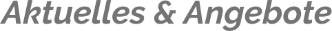 Aktuelles & Angebote